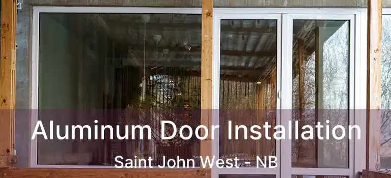  Aluminum Door Installation Saint John West - NB