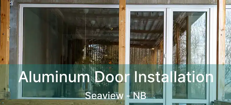 Aluminum Door Installation Seaview - NB