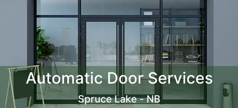  Automatic Door Services Spruce Lake - NB