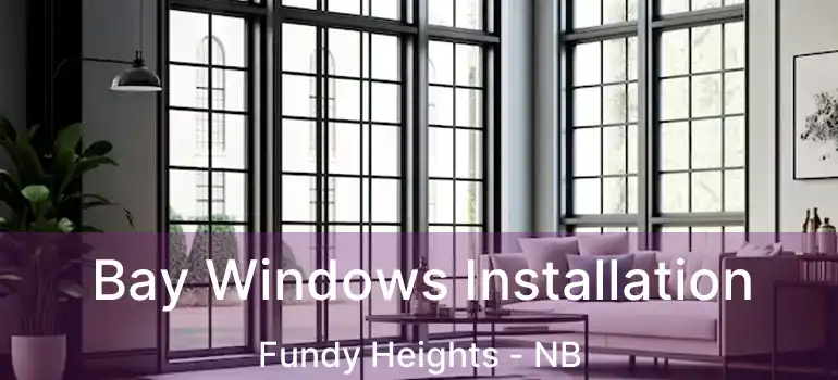  Bay Windows Installation Fundy Heights - NB