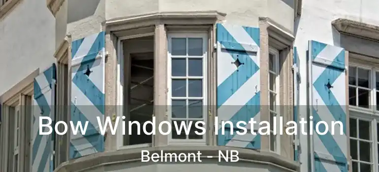  Bow Windows Installation Belmont - NB