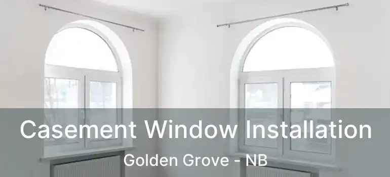  Casement Window Installation Golden Grove - NB