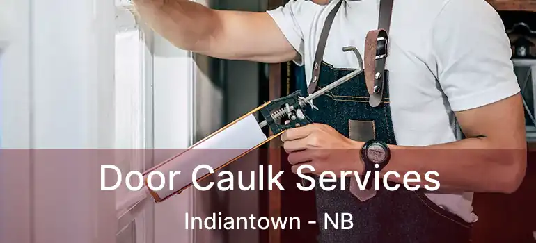 Door Caulk Services Indiantown - NB