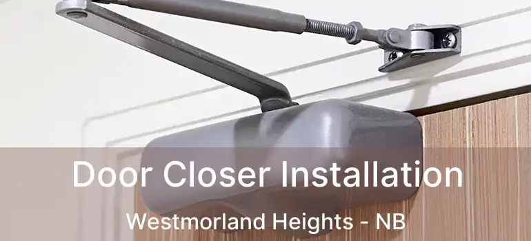  Door Closer Installation Westmorland Heights - NB