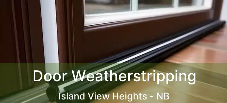  Door Weatherstripping Island View Heights - NB