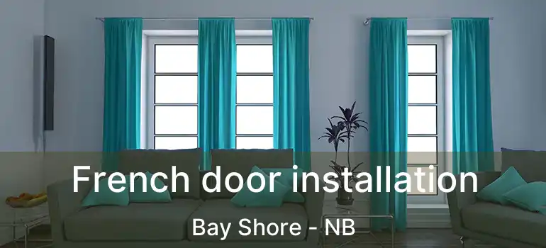  French door installation Bay Shore - NB