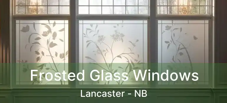  Frosted Glass Windows Lancaster - NB