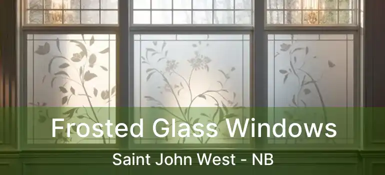  Frosted Glass Windows Saint John West - NB