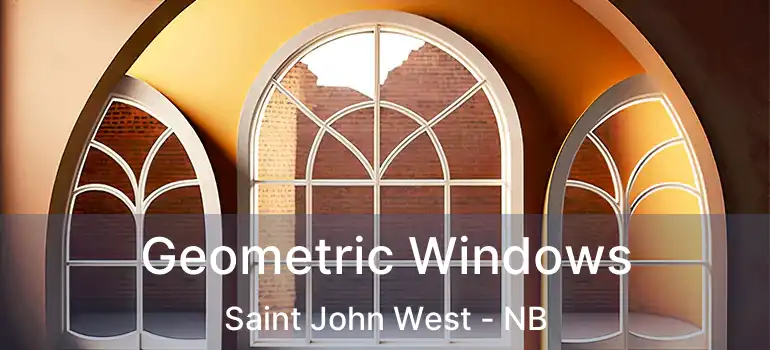  Geometric Windows Saint John West - NB