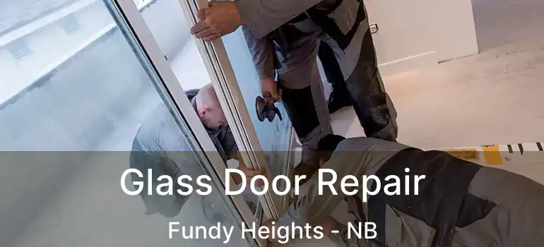  Glass Door Repair Fundy Heights - NB