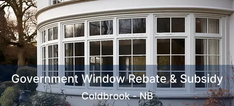  Government Window Rebate & Subsidy Coldbrook - NB