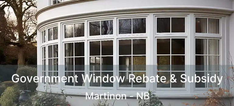 Government Window Rebate & Subsidy Martinon - NB