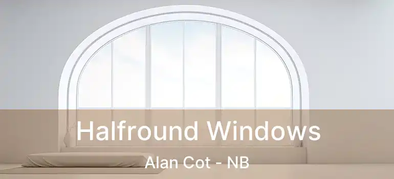  Halfround Windows Alan Cot - NB
