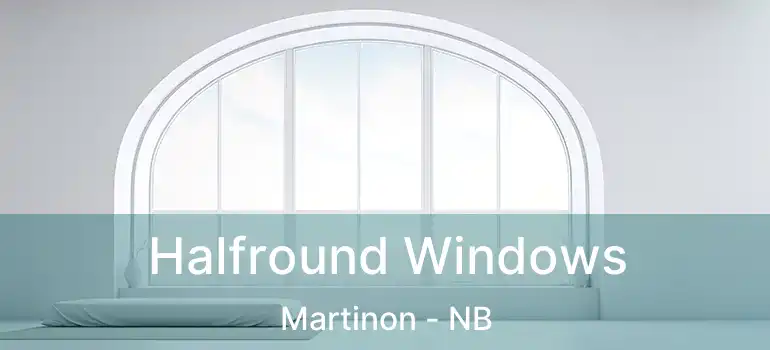  Halfround Windows Martinon - NB