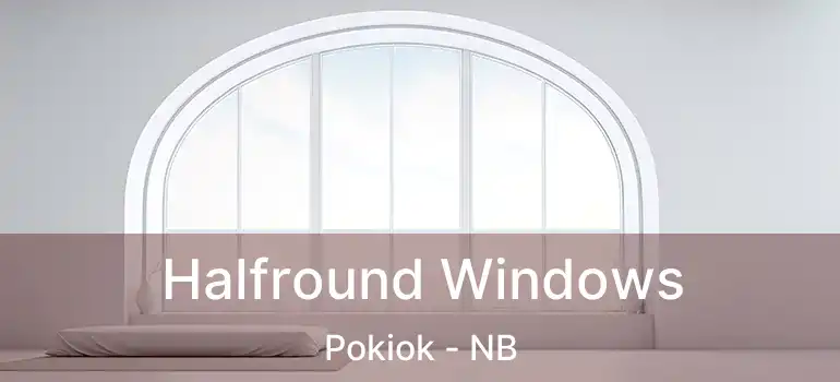  Halfround Windows Pokiok - NB