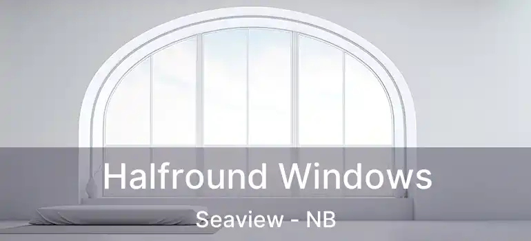  Halfround Windows Seaview - NB