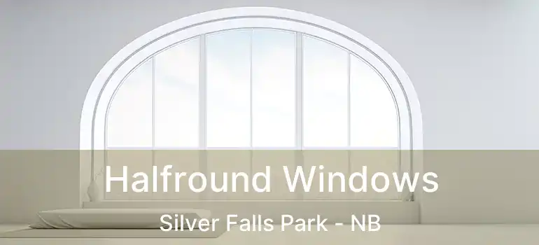 Halfround Windows Silver Falls Park - NB