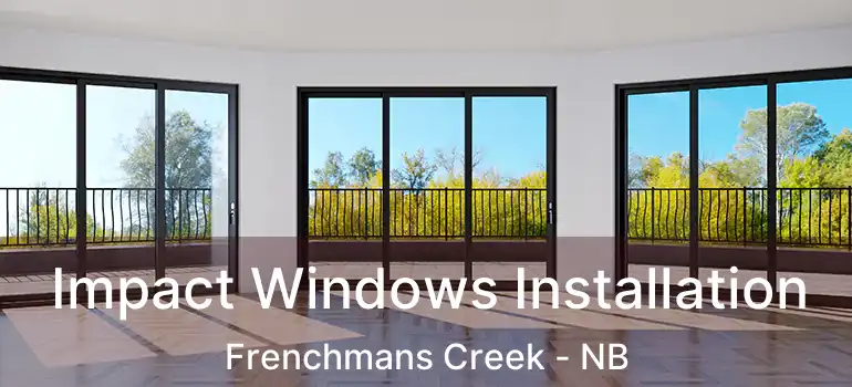  Impact Windows Installation Frenchmans Creek - NB