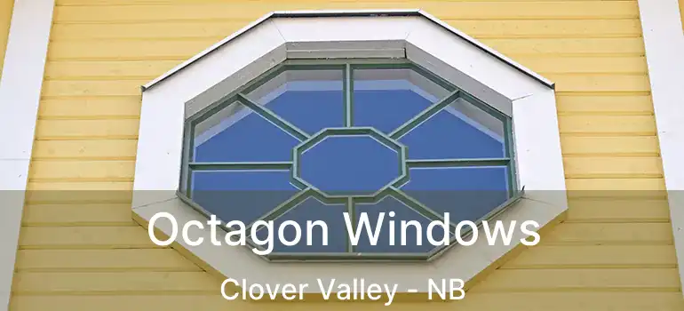  Octagon Windows Clover Valley - NB
