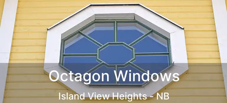  Octagon Windows Island View Heights - NB