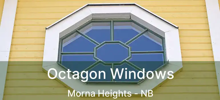  Octagon Windows Morna Heights - NB