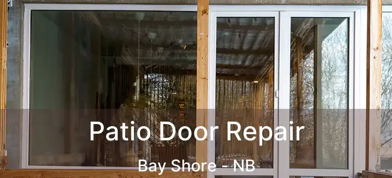  Patio Door Repair Bay Shore - NB