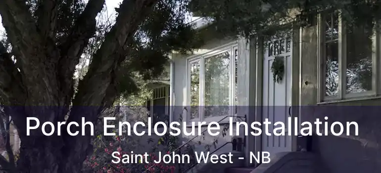  Porch Enclosure Installation Saint John West - NB