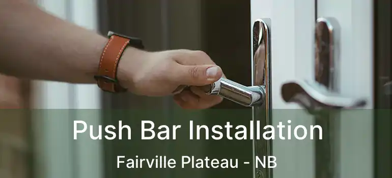  Push Bar Installation Fairville Plateau - NB