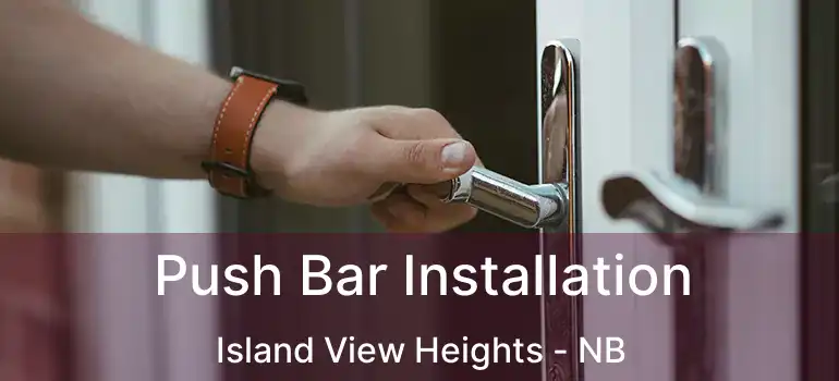  Push Bar Installation Island View Heights - NB