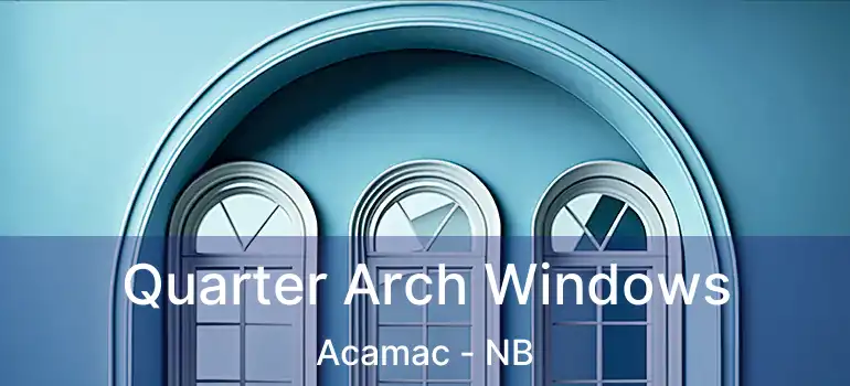  Quarter Arch Windows Acamac - NB