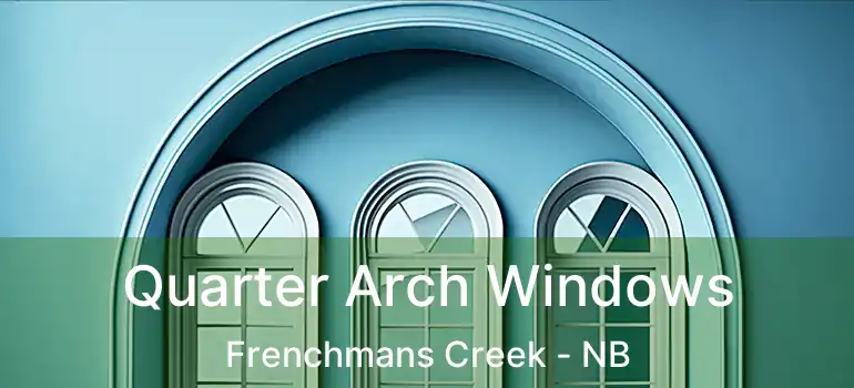  Quarter Arch Windows Frenchmans Creek - NB