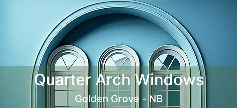  Quarter Arch Windows Golden Grove - NB
