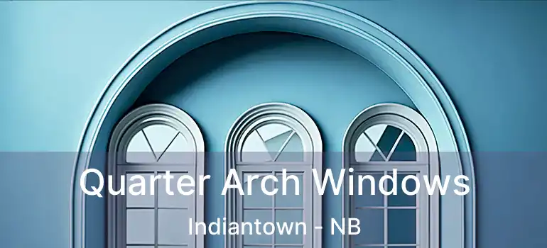  Quarter Arch Windows Indiantown - NB