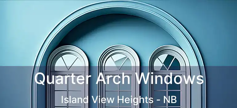  Quarter Arch Windows Island View Heights - NB