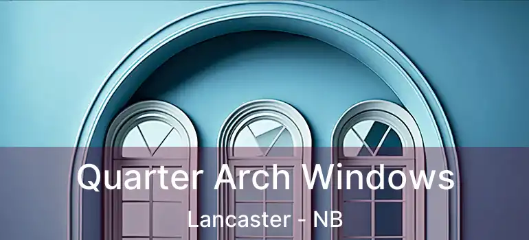  Quarter Arch Windows Lancaster - NB