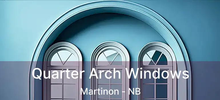  Quarter Arch Windows Martinon - NB