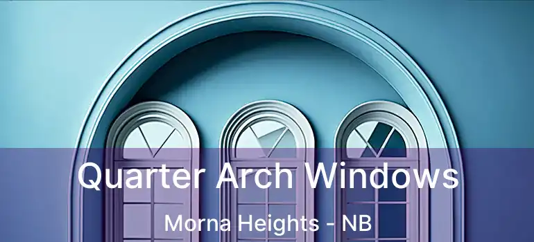  Quarter Arch Windows Morna Heights - NB