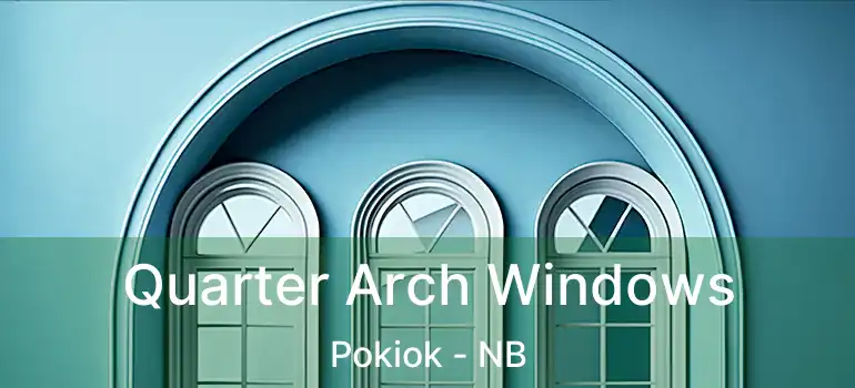  Quarter Arch Windows Pokiok - NB