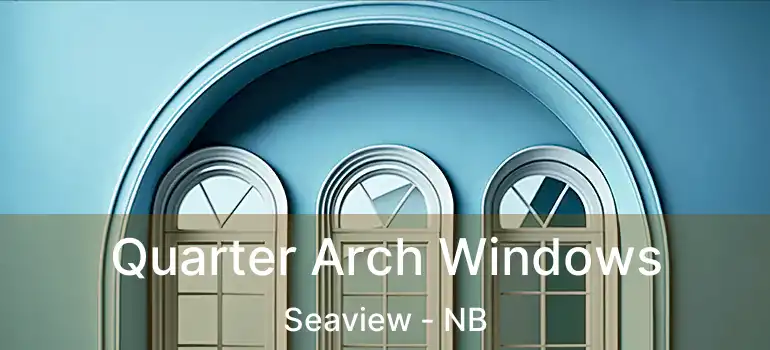  Quarter Arch Windows Seaview - NB