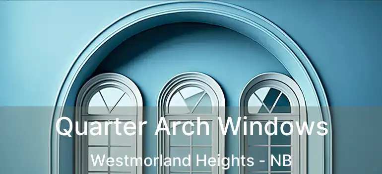  Quarter Arch Windows Westmorland Heights - NB