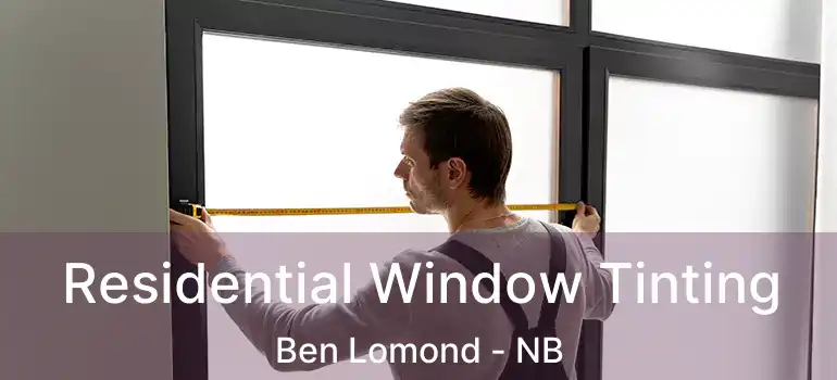  Residential Window Tinting Ben Lomond - NB