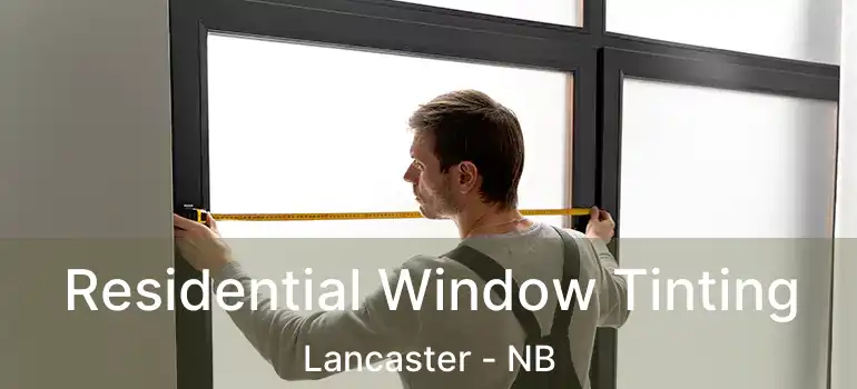  Residential Window Tinting Lancaster - NB