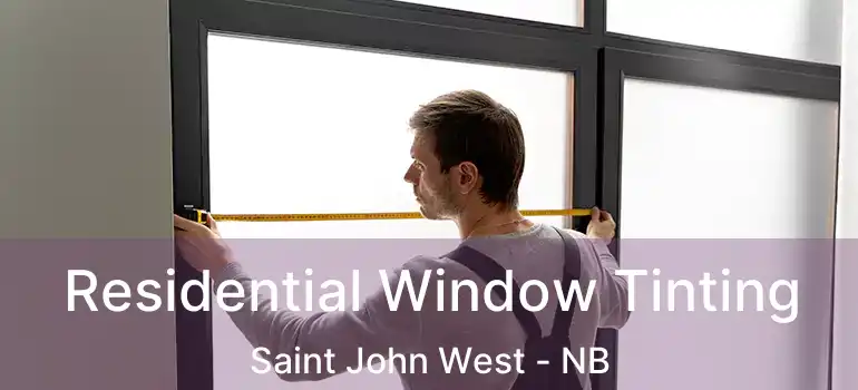  Residential Window Tinting Saint John West - NB