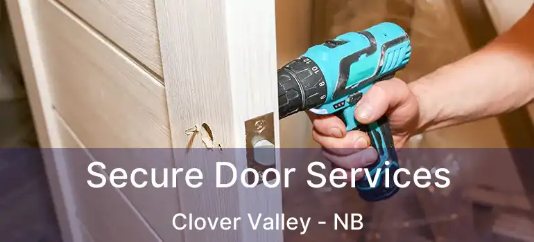  Secure Door Services Clover Valley - NB