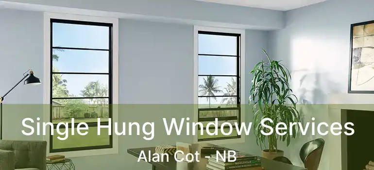  Single Hung Window Services Alan Cot - NB