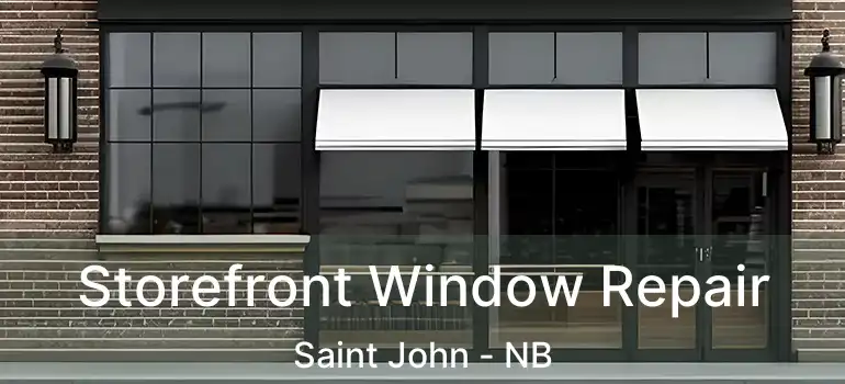 Storefront Window Repair Saint John - NB