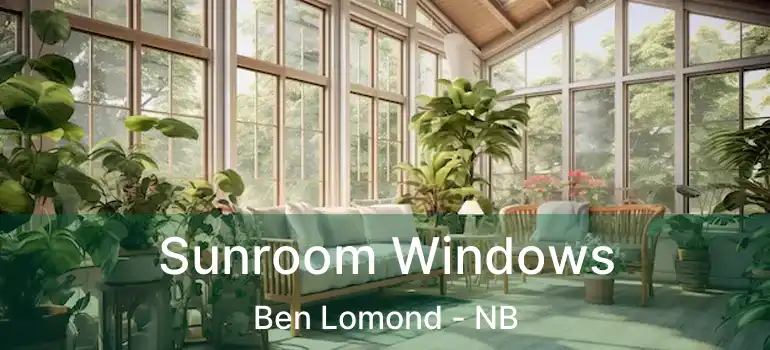  Sunroom Windows Ben Lomond - NB