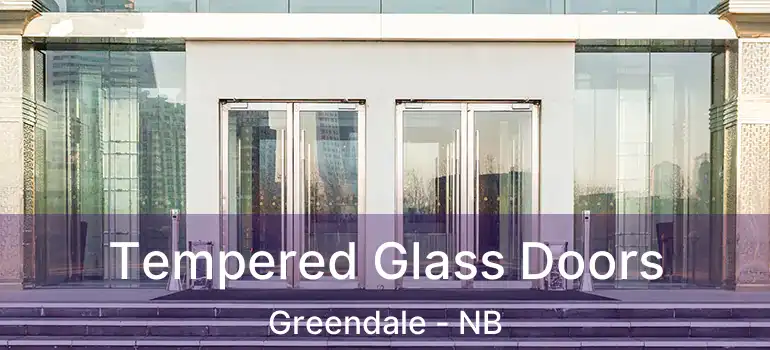  Tempered Glass Doors Greendale - NB