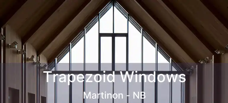  Trapezoid Windows Martinon - NB