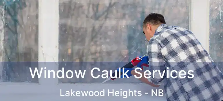  Window Caulk Services Lakewood Heights - NB
